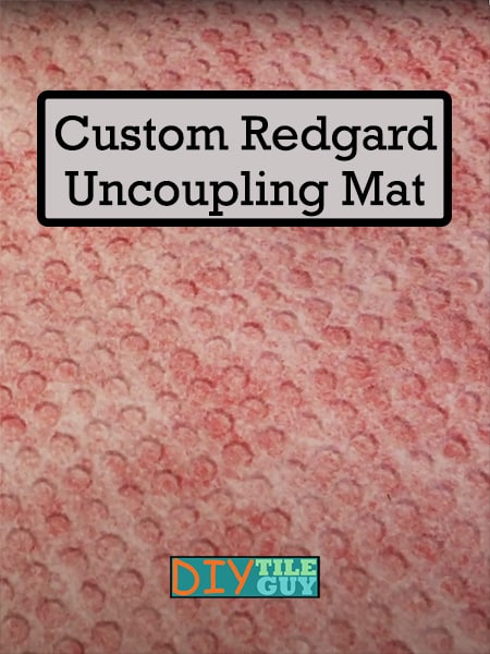 Custom Redgard uncoupling mat underlayment