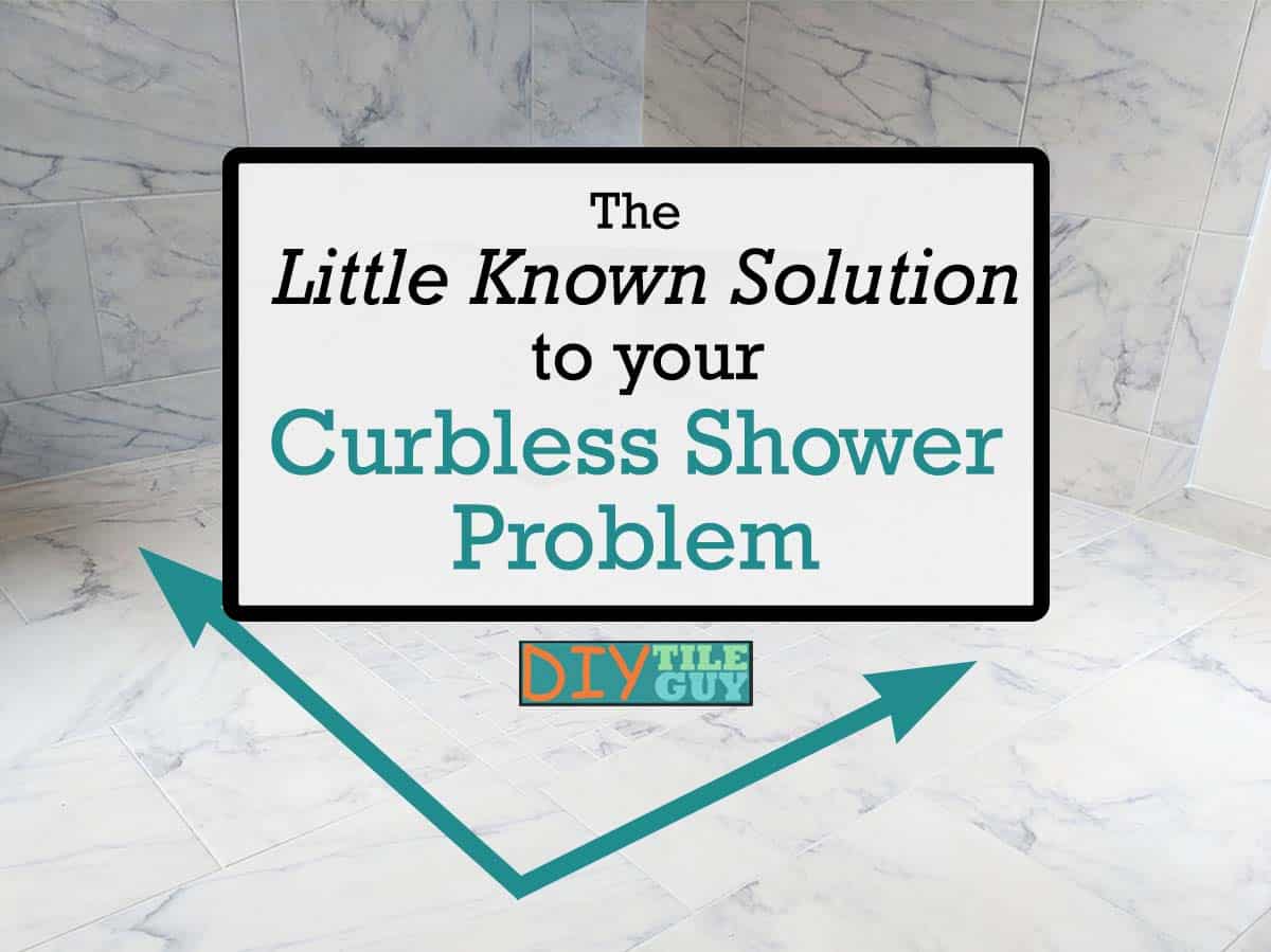 A problem that can only affect curbless showers