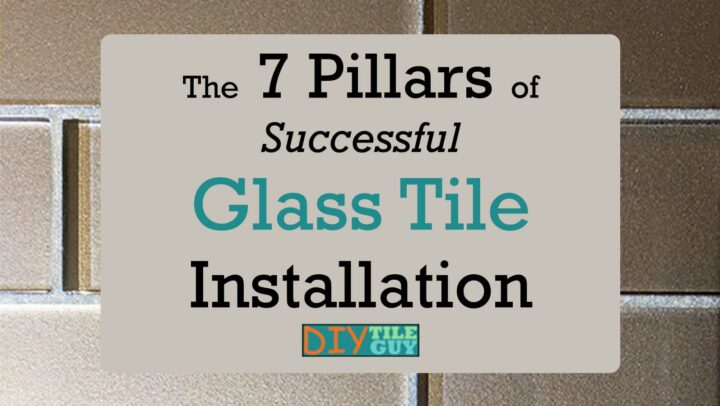 7 pillars of successful glass tile installation