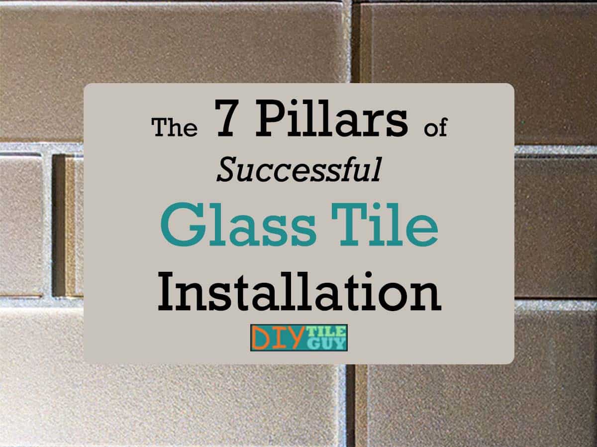 7 pillars of successful glass tile installation