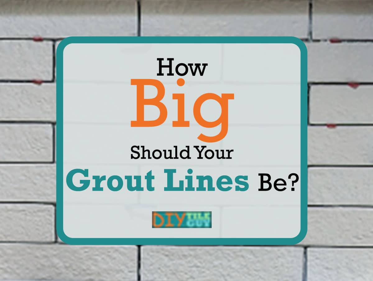 How big should your grout lines be?