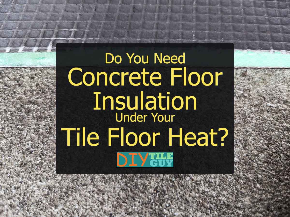 examining whether, or not, to insulate a concrete floor prior to installing electric floor heat