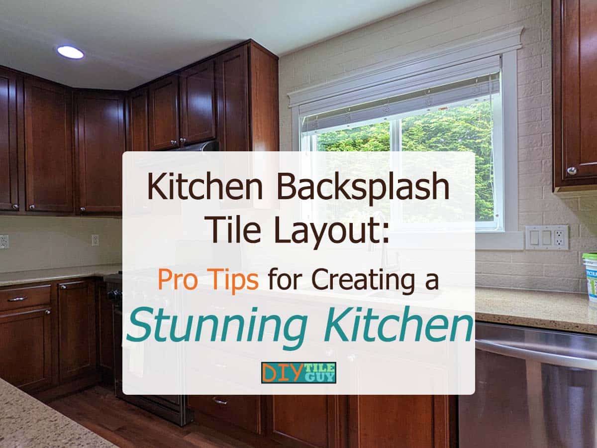 pro tips for kitchen backsplash tile layout