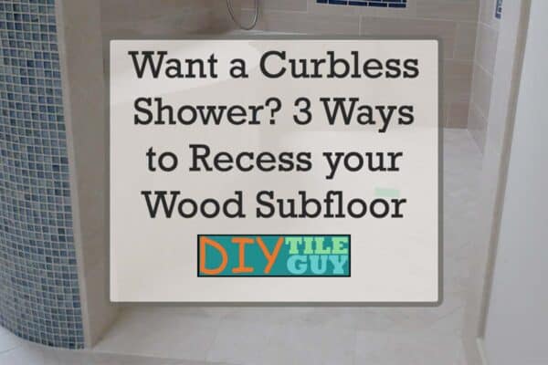 3 Ways to recess a wood subfloor for a curbless shower featured image with text overlay